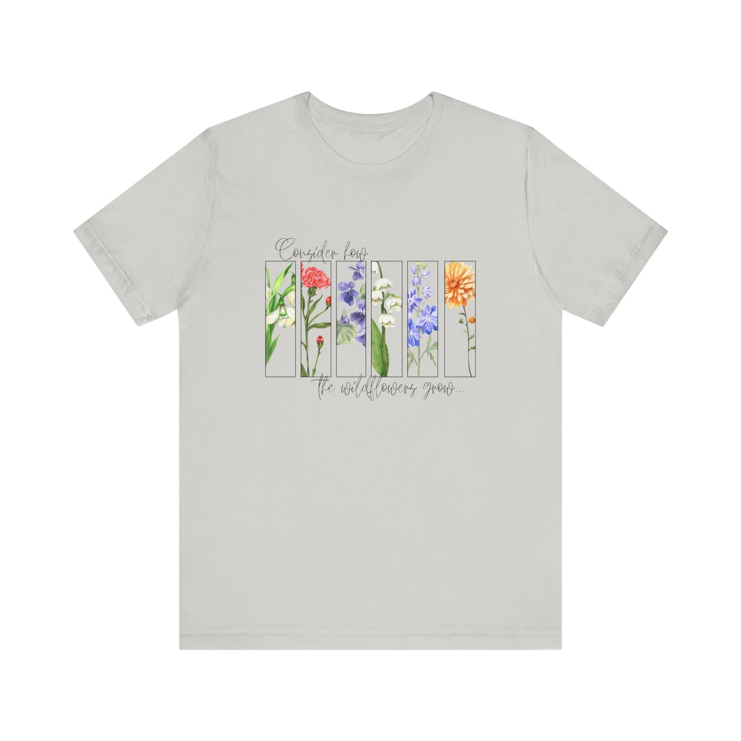 "Consider How the Wildflowers Grow" Graphic Tee