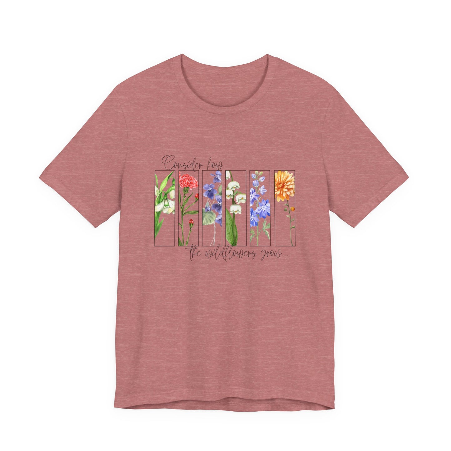 "Consider How the Wildflowers Grow" Graphic Tee