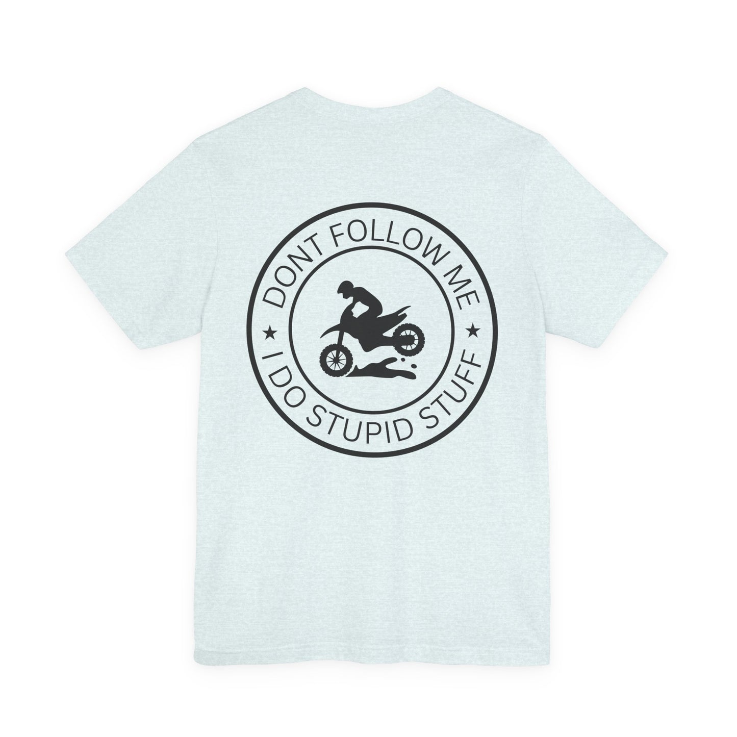 "Don't Follow Me, I Do Stupid Stuff" Tee