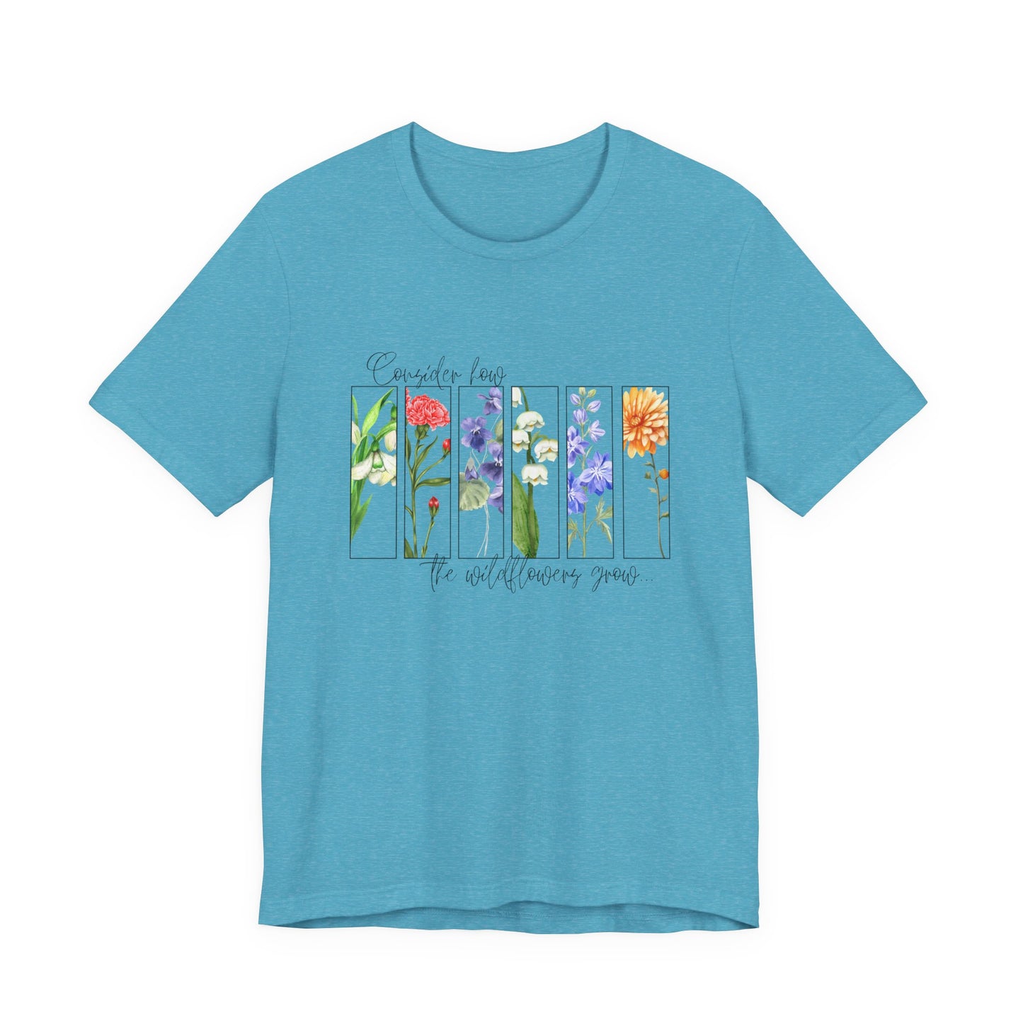 "Consider How the Wildflowers Grow" Graphic Tee