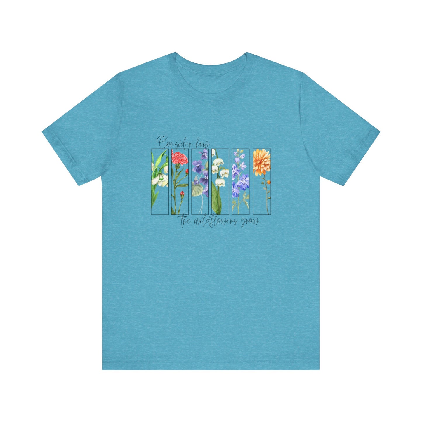 "Consider How the Wildflowers Grow" Graphic Tee
