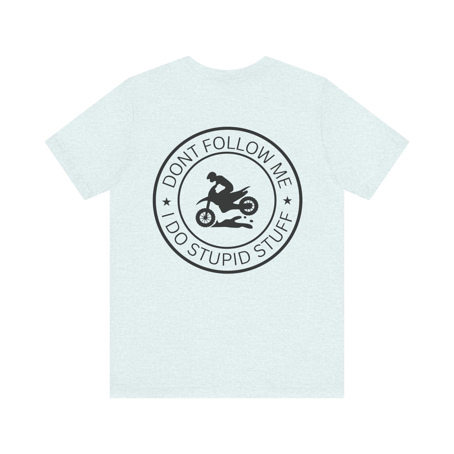 "Don't Follow Me, I Do Stupid Stuff" Tee