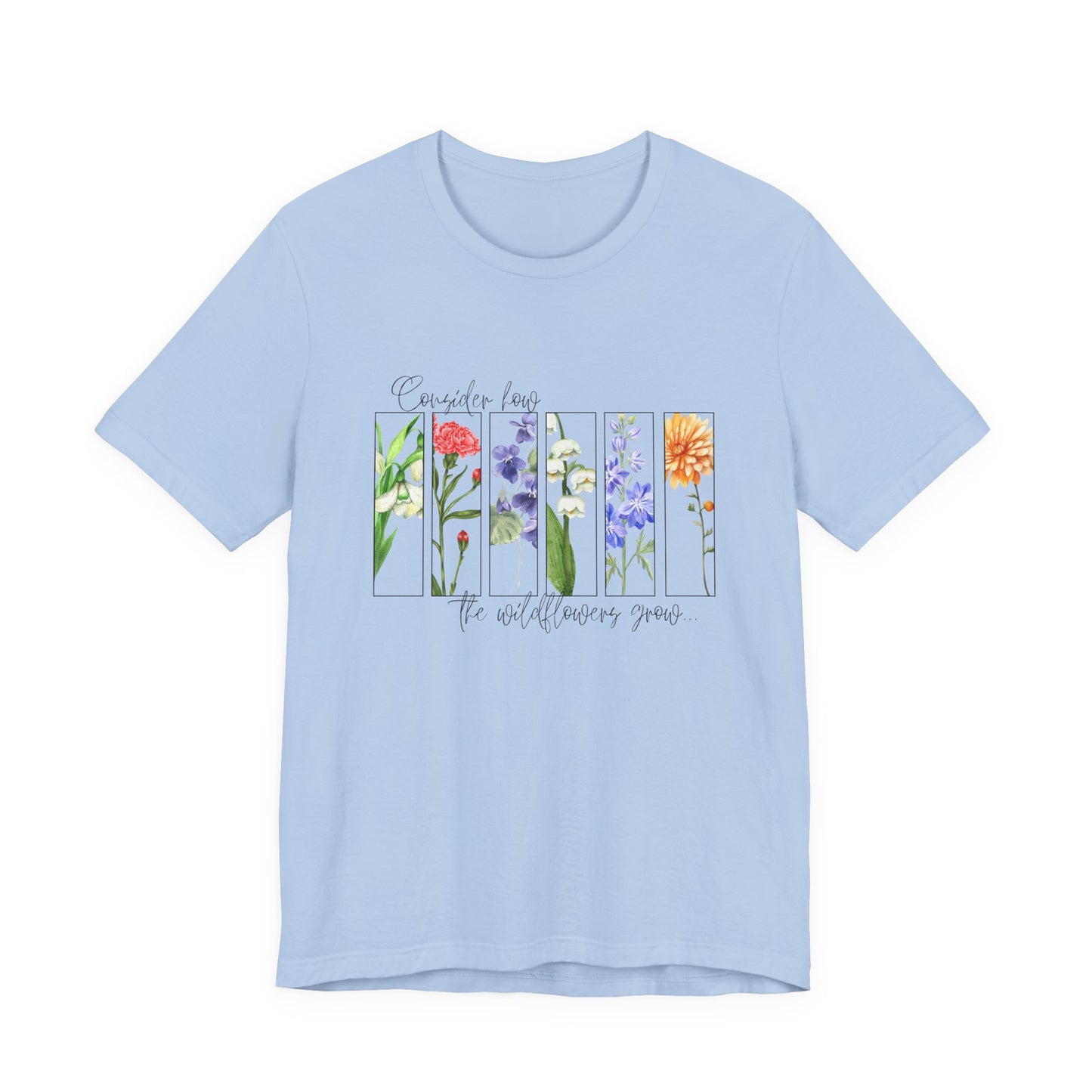"Consider How the Wildflowers Grow" Graphic Tee
