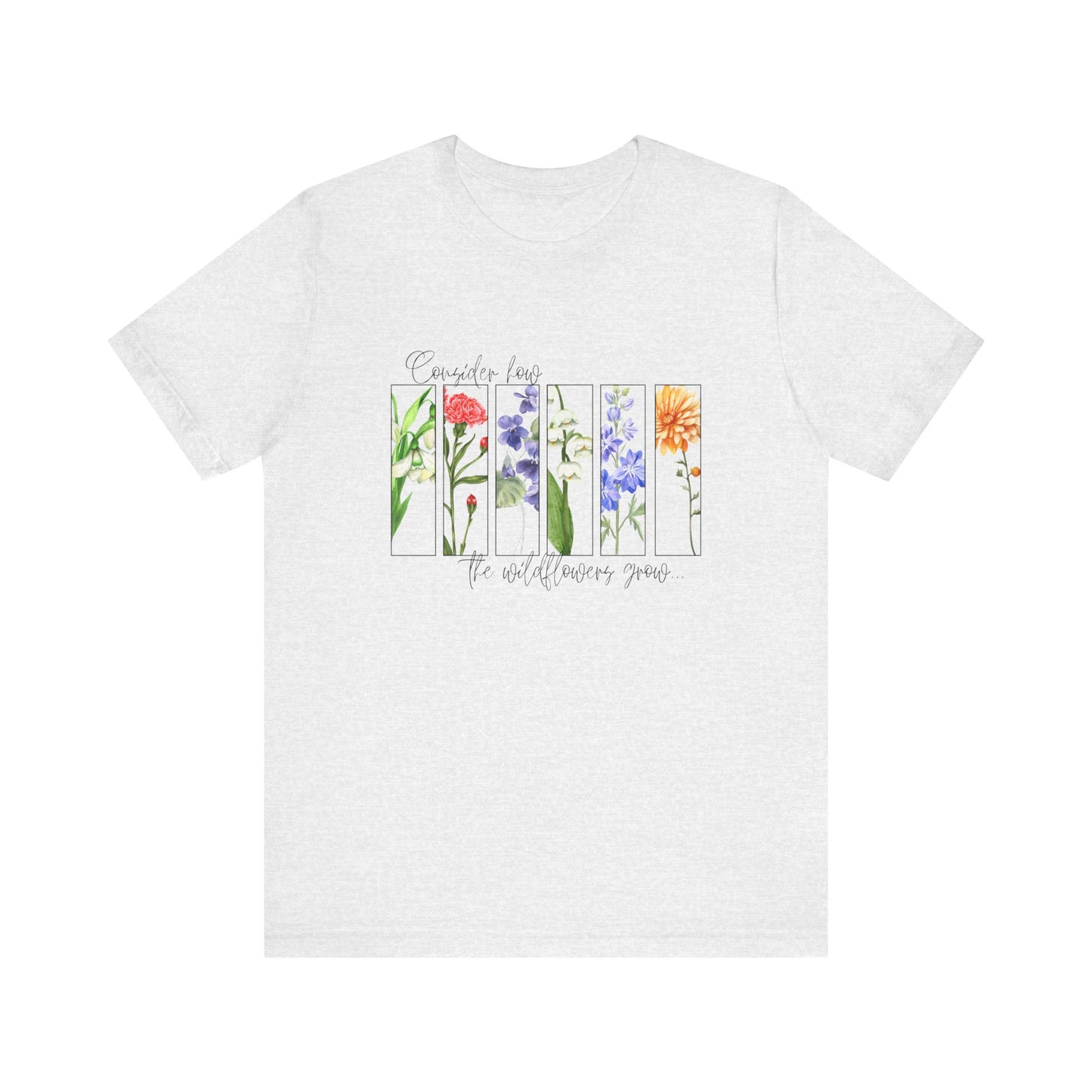 "Consider How the Wildflowers Grow" Graphic Tee