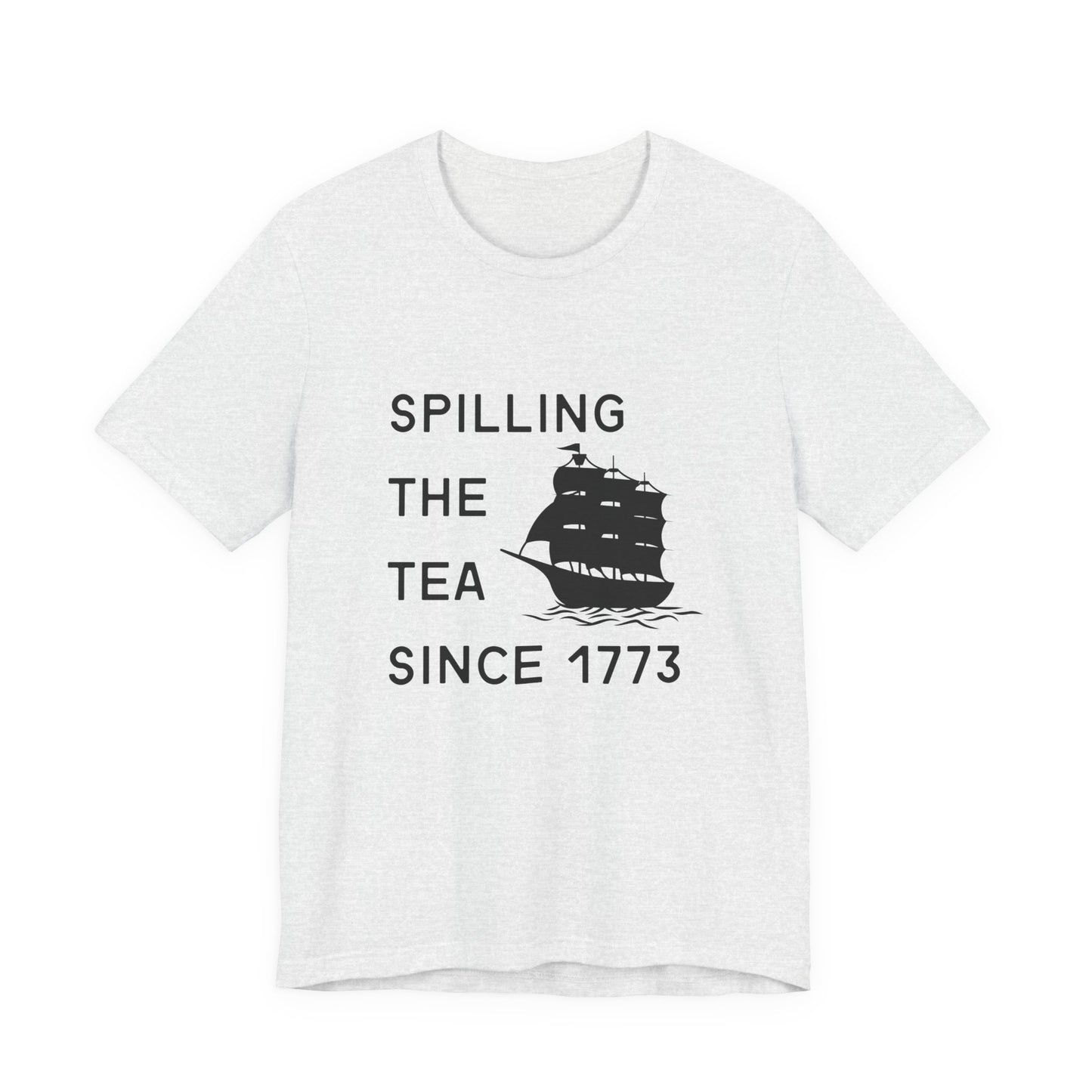 Spilling the Tea Since 1773 Tee