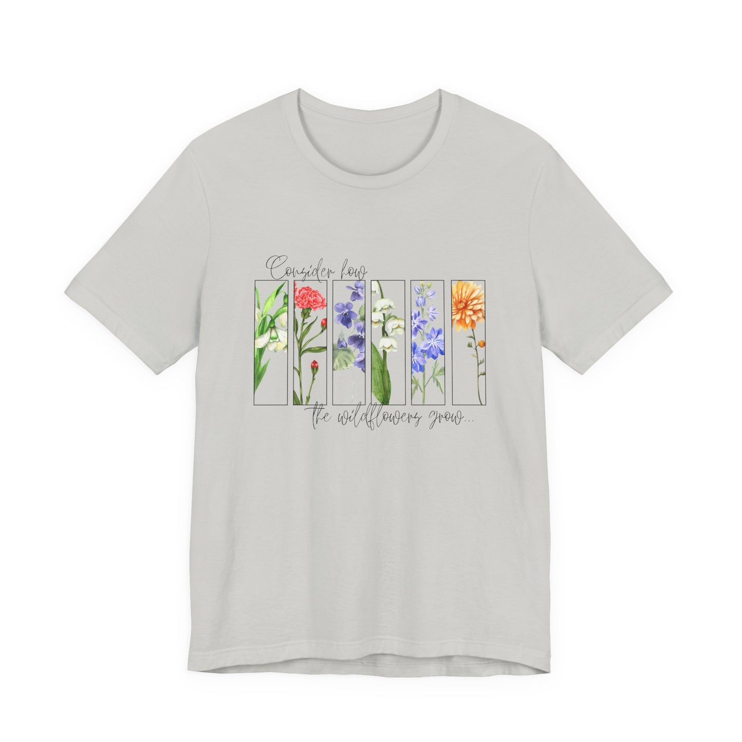 "Consider How the Wildflowers Grow" Graphic Tee