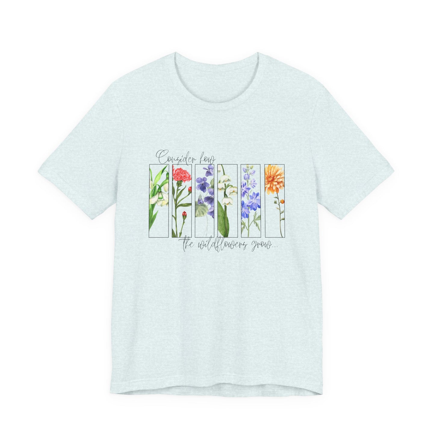 "Consider How the Wildflowers Grow" Graphic Tee