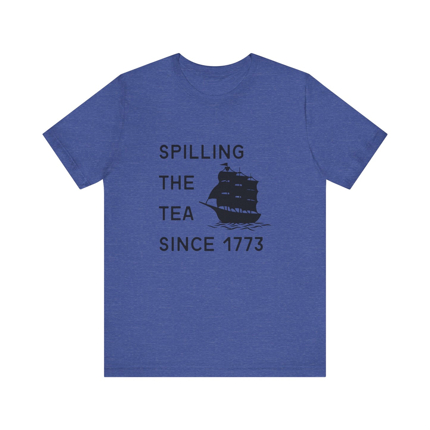 Spilling the Tea Since 1773 Tee