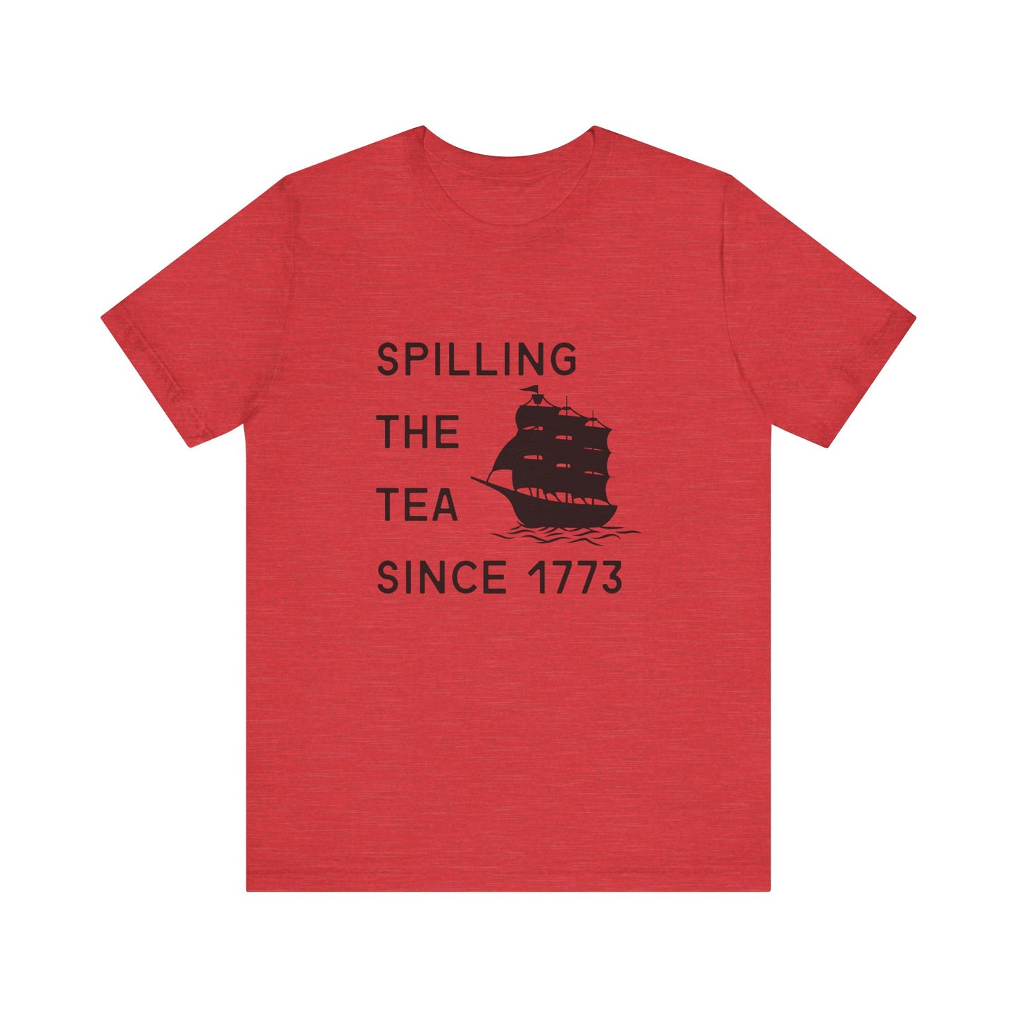 Spilling the Tea Since 1773 Tee