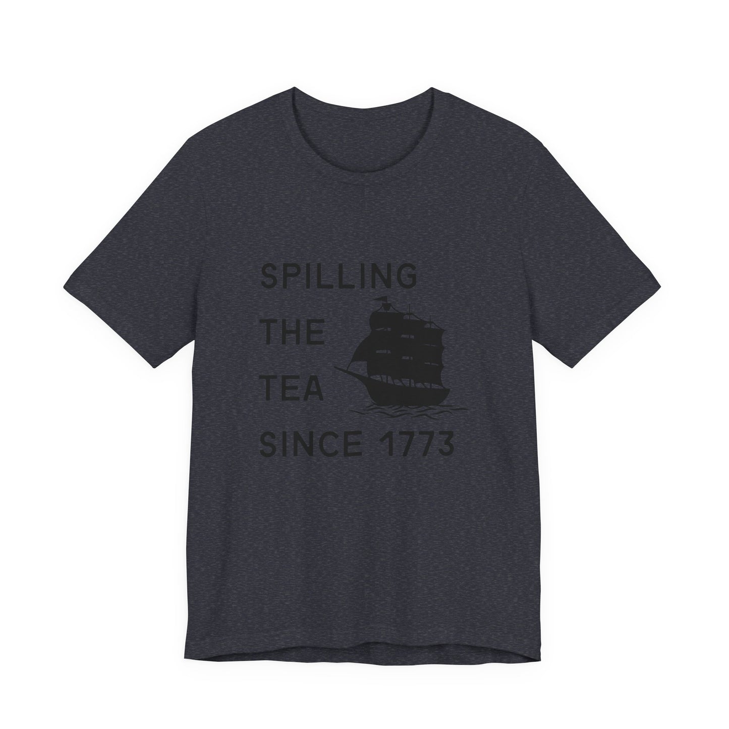 Spilling the Tea Since 1773 Tee