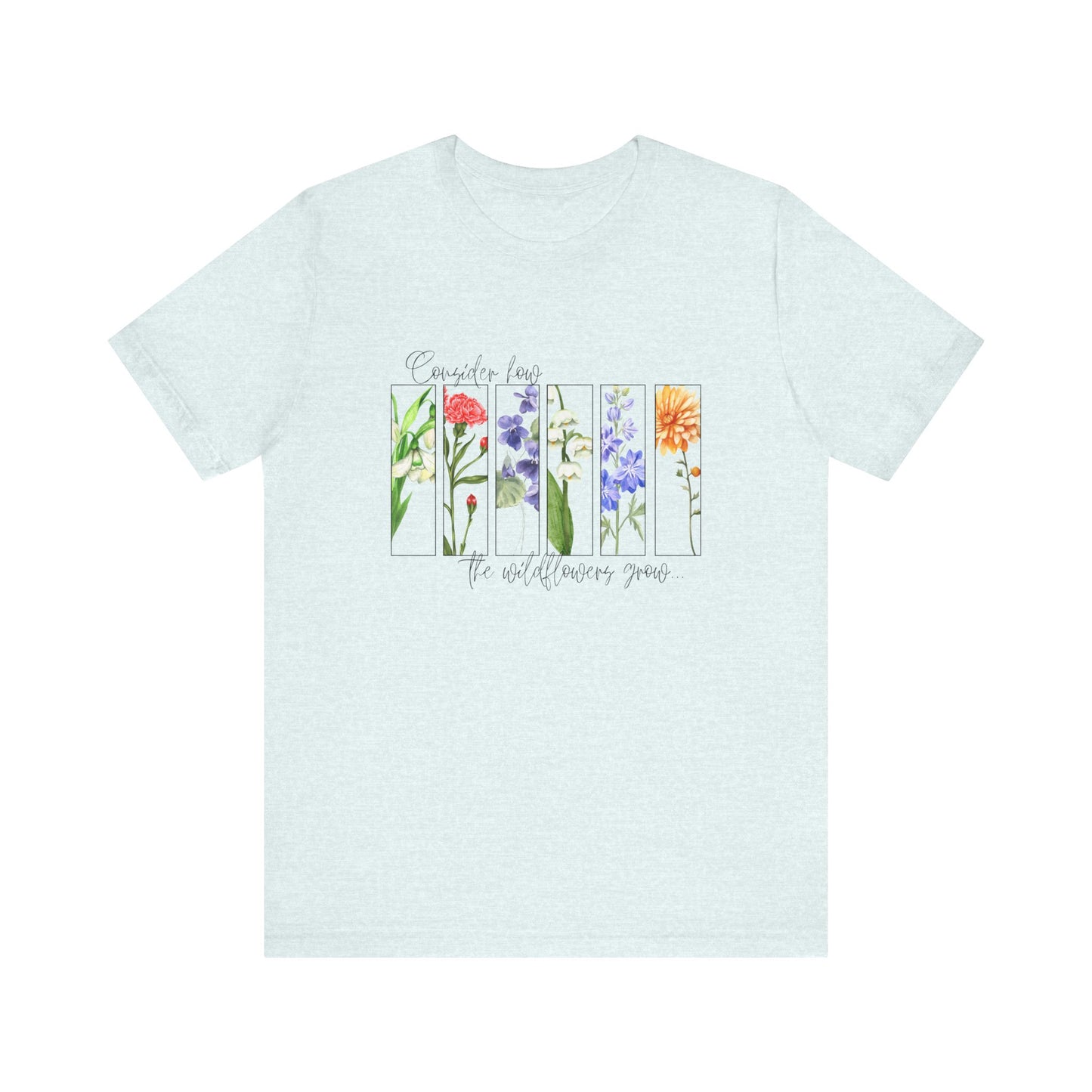 "Consider How the Wildflowers Grow" Graphic Tee