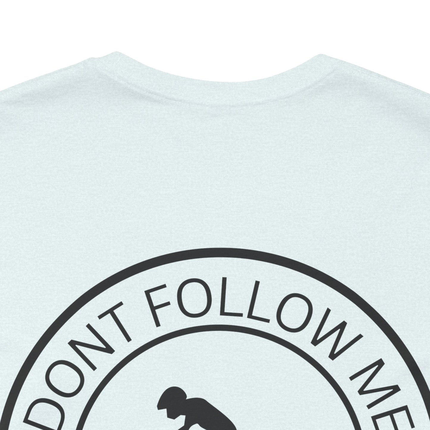 "Don't Follow Me, I Do Stupid Stuff" Tee