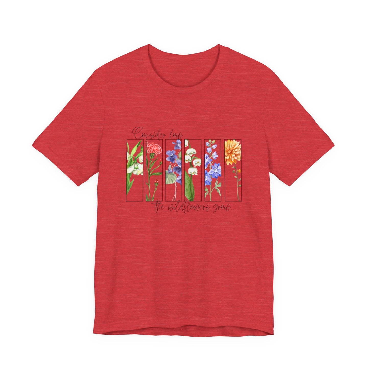 "Consider How the Wildflowers Grow" Graphic Tee