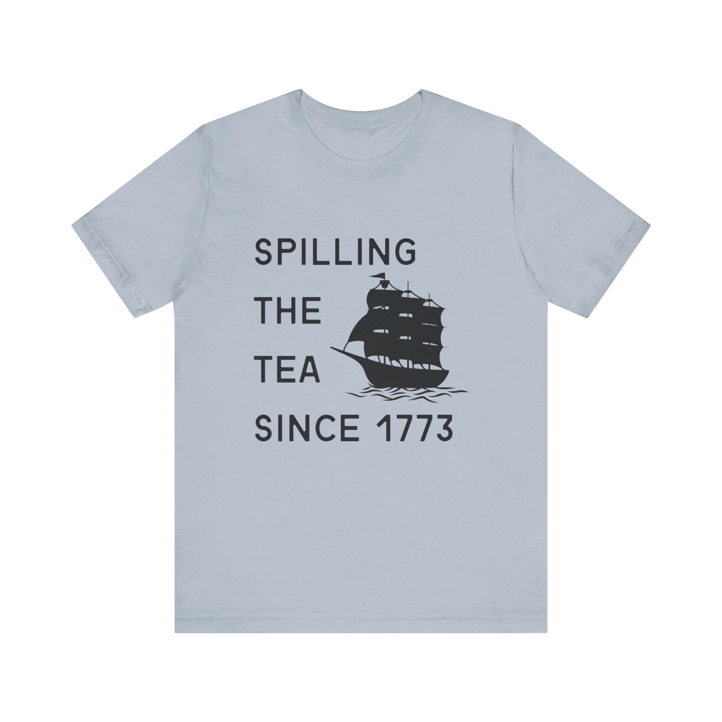 Spilling the Tea Since 1773 Tee