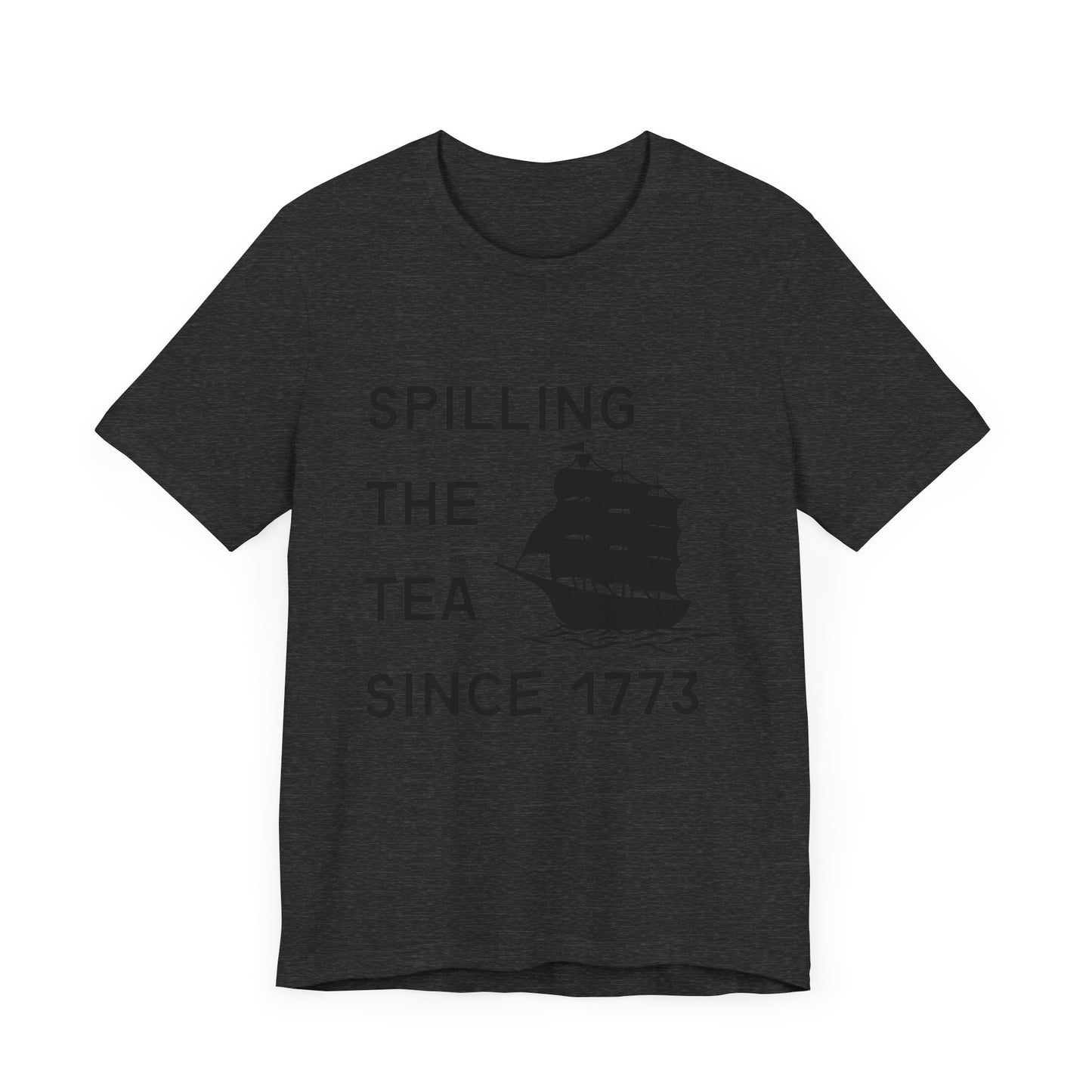 Spilling the Tea Since 1773 Tee