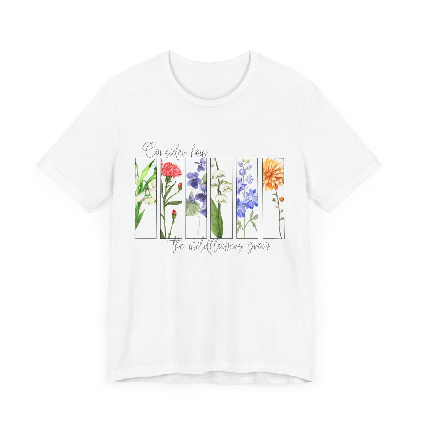 "Consider How the Wildflowers Grow" Graphic Tee