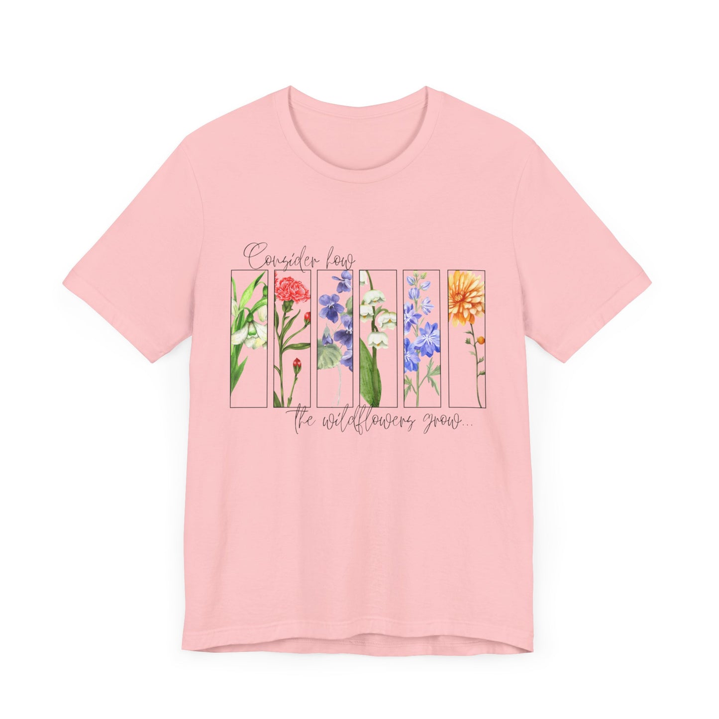 "Consider How the Wildflowers Grow" Graphic Tee