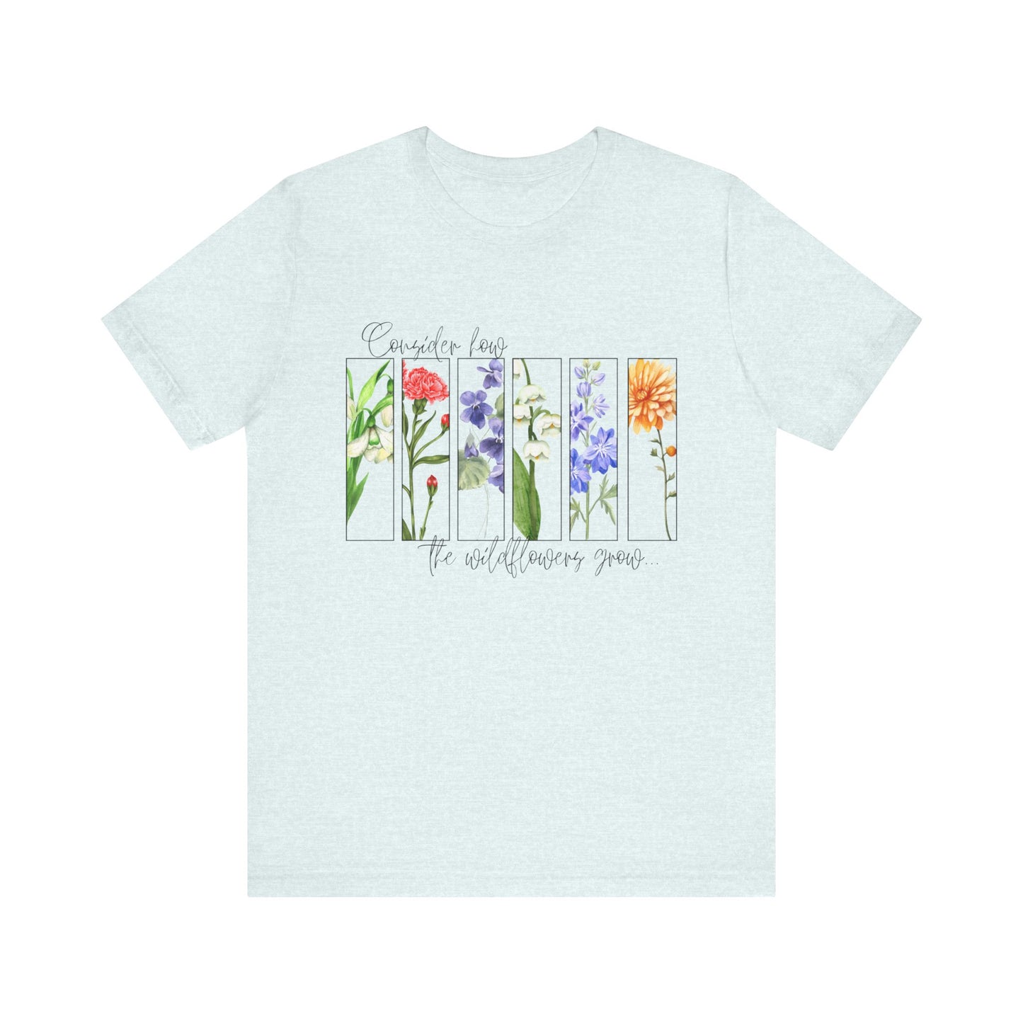 "Consider How the Wildflowers Grow" Graphic Tee