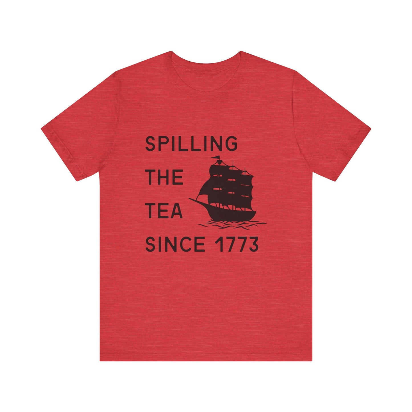 Spilling the Tea Since 1773 Tee