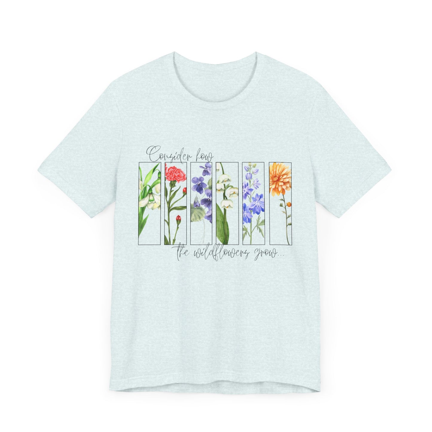 "Consider How the Wildflowers Grow" Graphic Tee