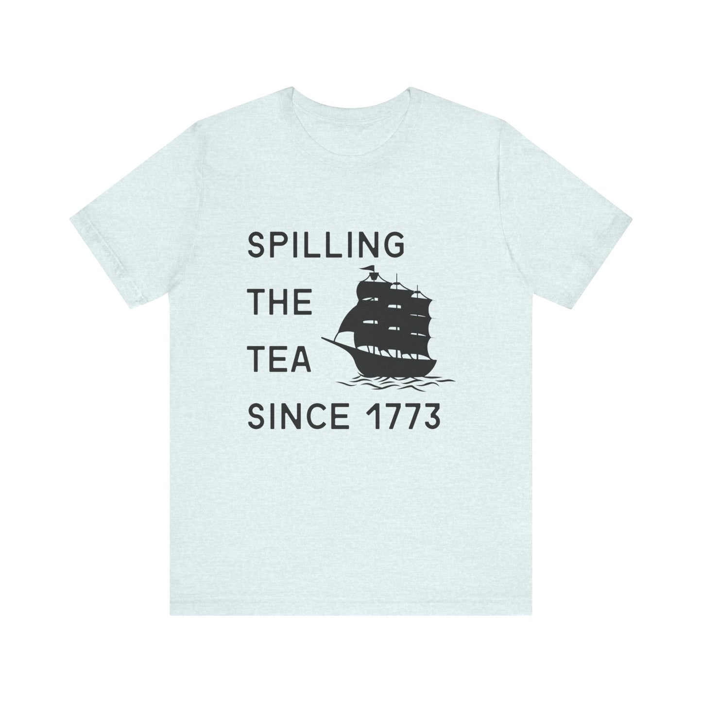 Spilling the Tea Since 1773 Tee