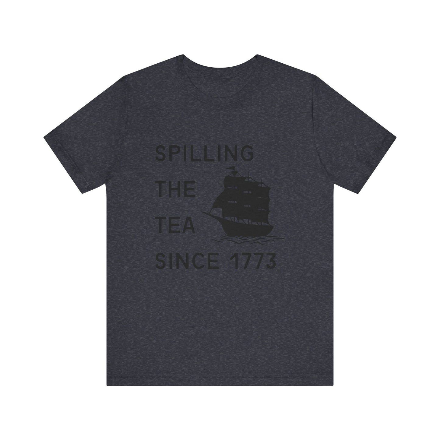 Spilling the Tea Since 1773 Tee