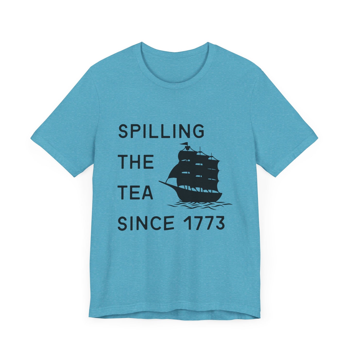 Spilling the Tea Since 1773 Tee