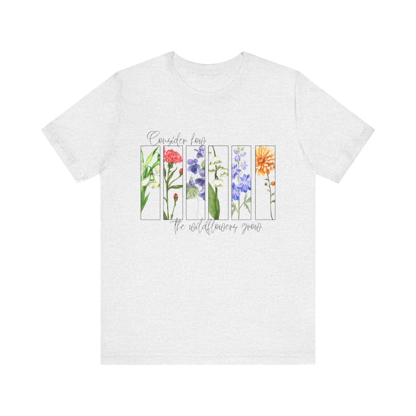 "Consider How the Wildflowers Grow" Graphic Tee