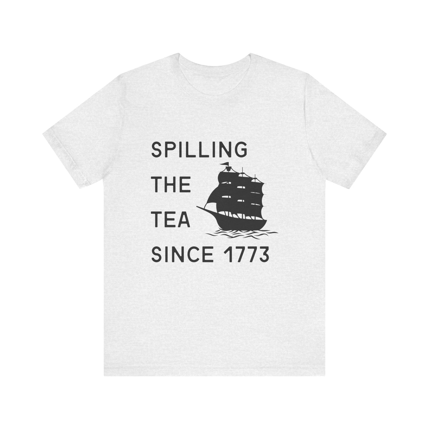 Spilling the Tea Since 1773 Tee