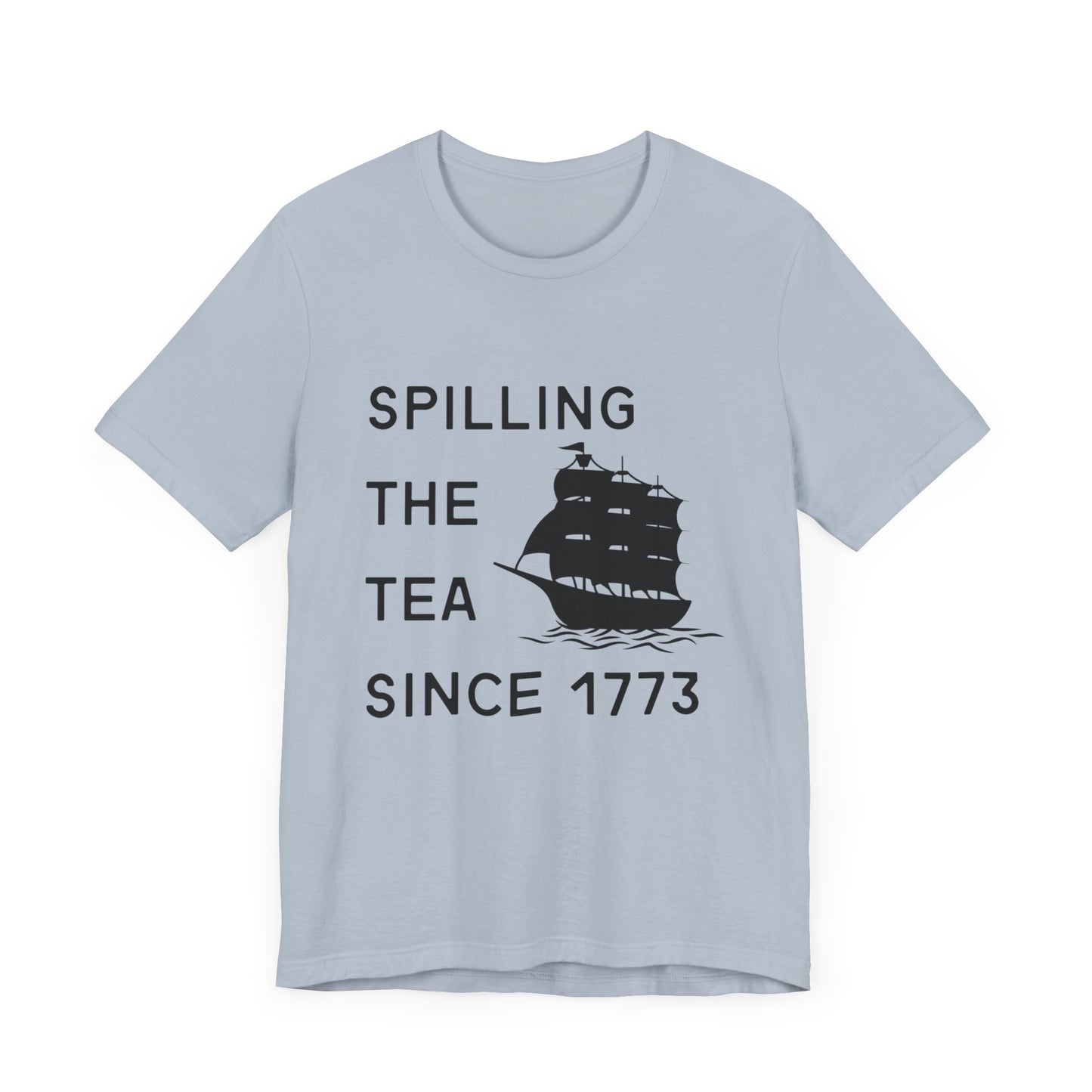 Spilling the Tea Since 1773 Tee