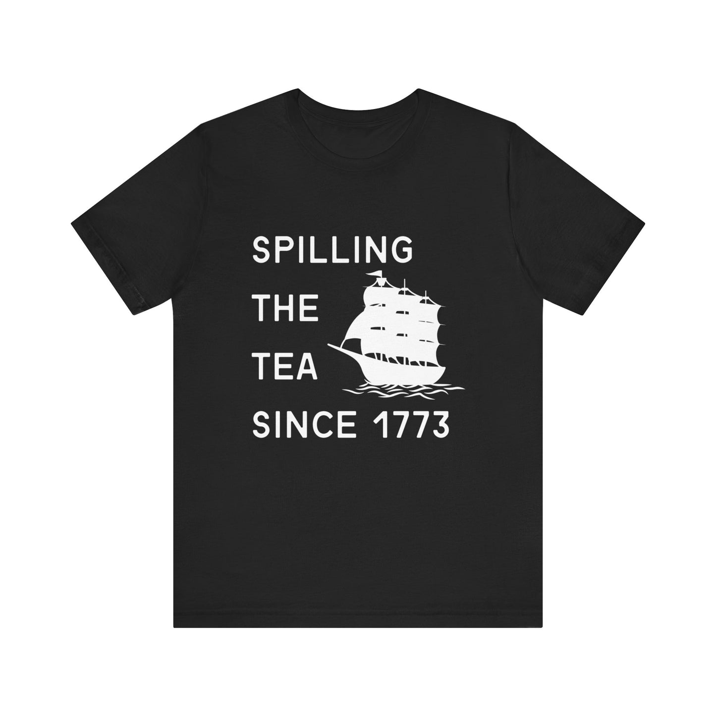 Spilling the Tea Since 1773 Tee