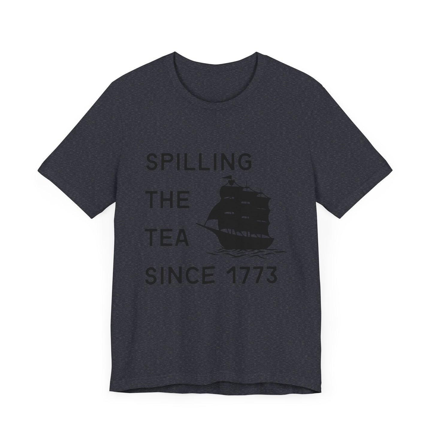 Spilling the Tea Since 1773 Tee