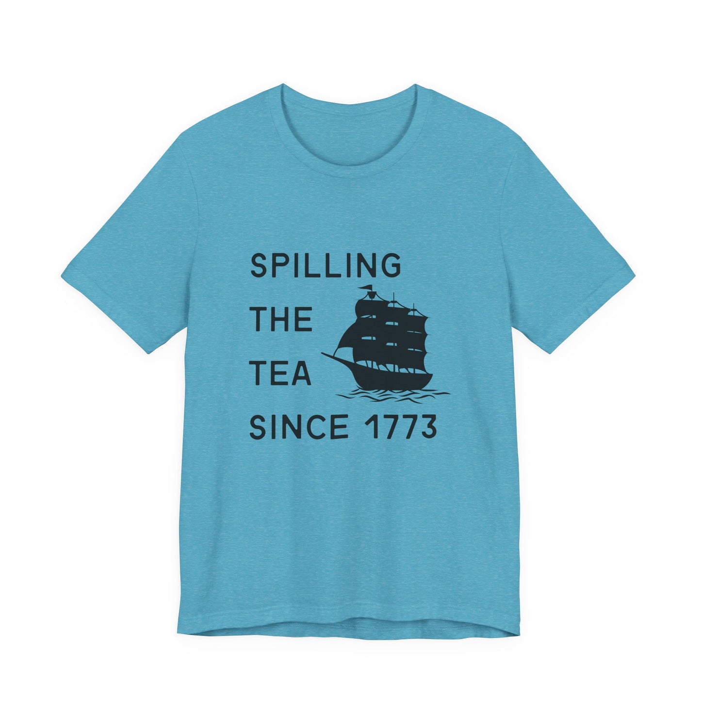 Spilling the Tea Since 1773 Tee